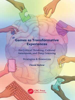 cover image of Games as Transformative Experiences for Critical Thinking, Cultural Awareness, and Deep Learning